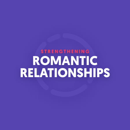 Strengthening Romantic Relationships