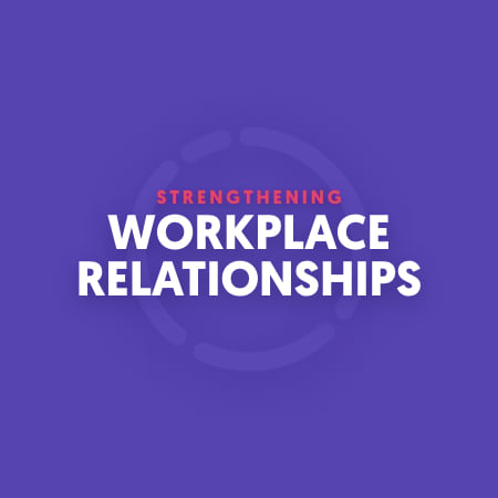Strengthening Workplace Relationships